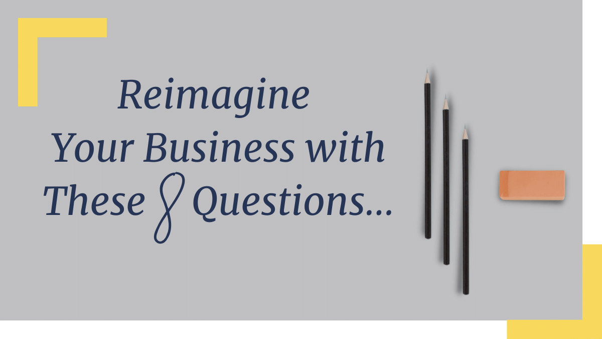 Featured image for “Reimagine Your Business with These 8 Questions…”